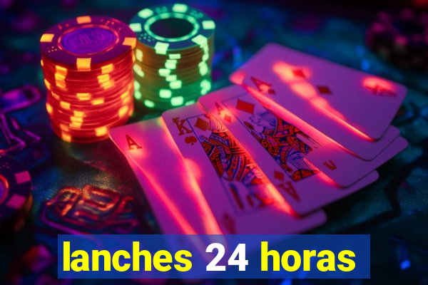 lanches 24 horas